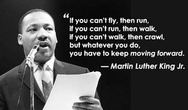 Martin Luther King Jr. Day – Keep On Moving Forward…